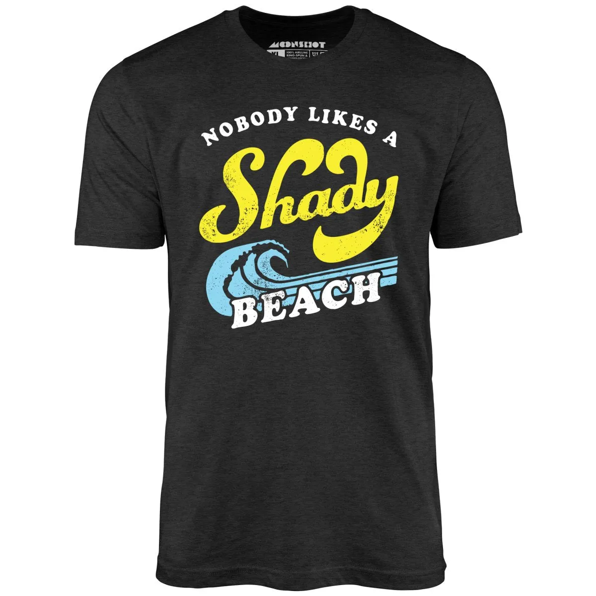 Nobody Likes a Shady Beach - Unisex T-Shirt