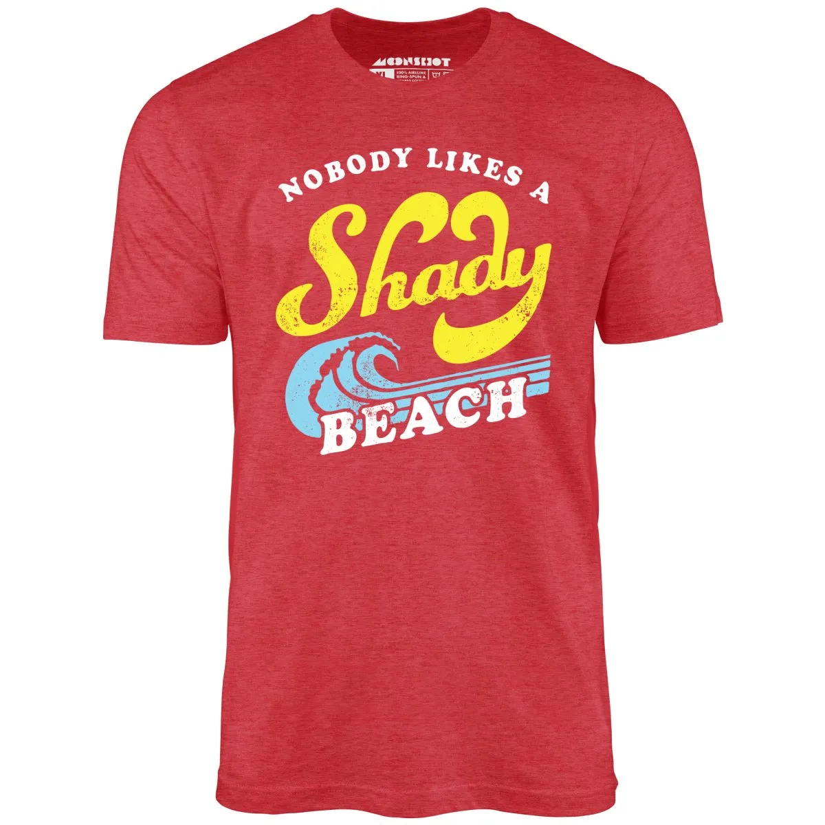 Nobody Likes a Shady Beach - Unisex T-Shirt