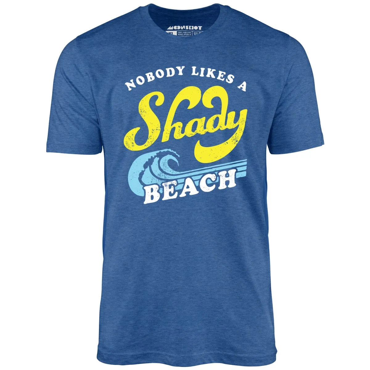 Nobody Likes a Shady Beach - Unisex T-Shirt