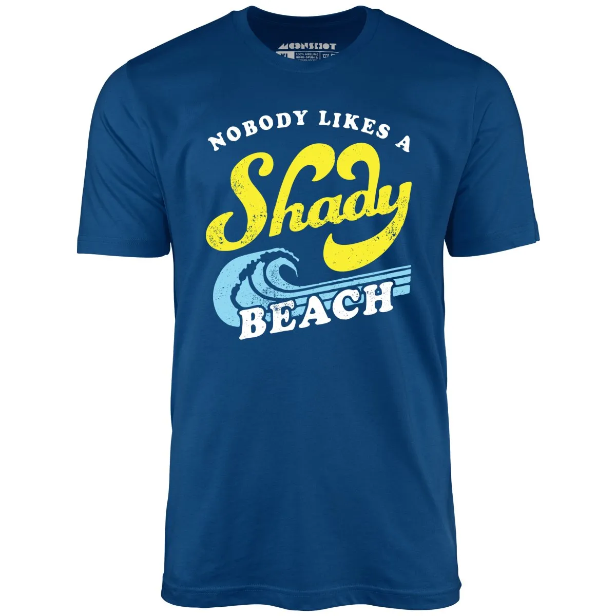 Nobody Likes a Shady Beach - Unisex T-Shirt