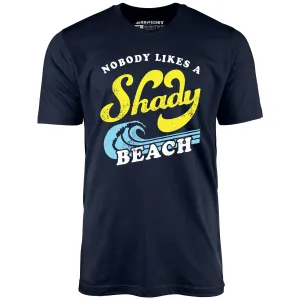 Nobody Likes a Shady Beach - Unisex T-Shirt